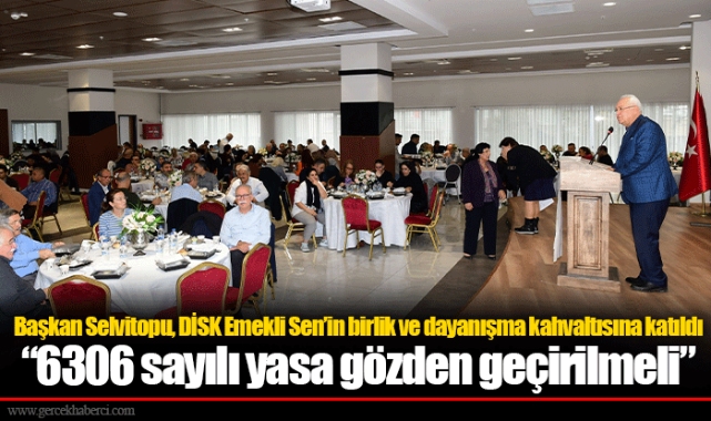 Başkan Selvitopu, DİSK Emekli Sen’in birlik ve dayanışma kahvaltısına katıldı