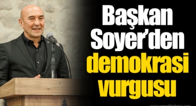 Başkan Soyer’den demokrasi vurgusu