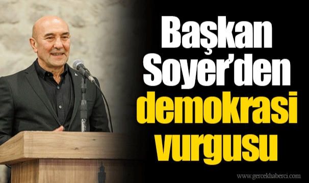 Başkan Soyer’den demokrasi vurgusu