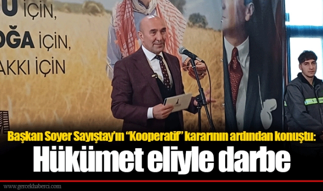 Başkan Soyer Sayıştay’ın “Kooperatif” kararının ardından konuştu: Hükümet eliyle darbe