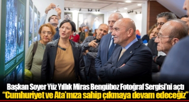 Başkan Soyer Yüz Yıllık Miras Bengüboz Fotoğraf Sergisi’ni açtı