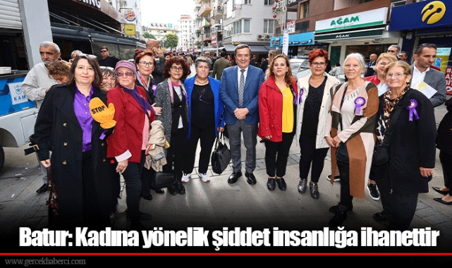 Batur: Kadına yönelik şiddet insanlığa ihanettir