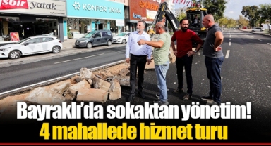 Bayraklı’da sokaktan yönetim! 4 mahallede hizmet turu