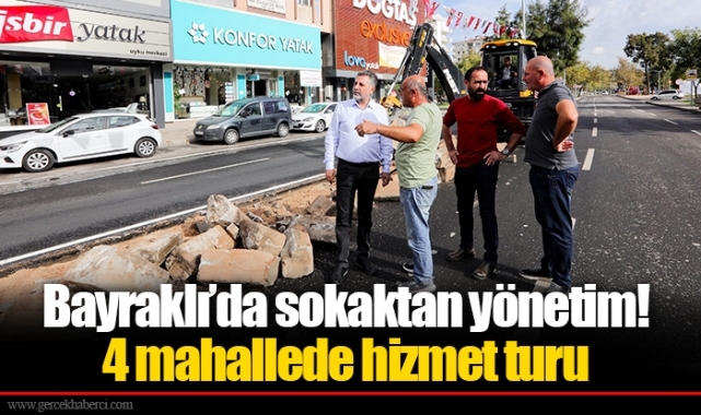 Bayraklı’da sokaktan yönetim!  4 mahallede hizmet turu