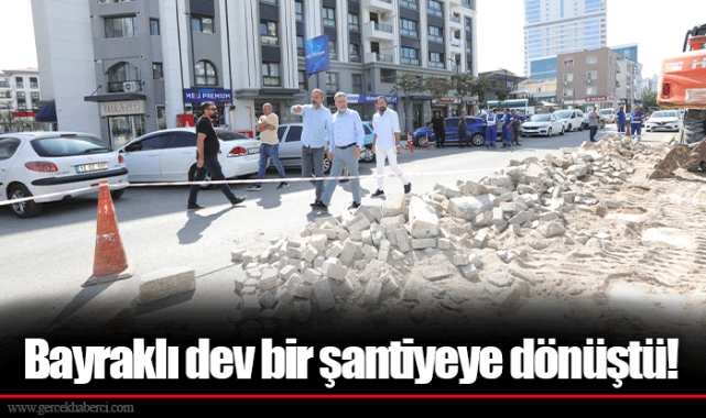 Bayraklı dev bir şantiyeye dönüştü!