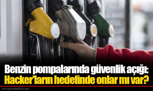 Benzin pompalarında güvenlik açığı: Hacker'ların hedefinde onlar mı var?
