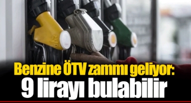 Benzine ÖTV zammı geliyor: 9 lirayı bulabilir