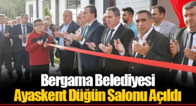 Bergama Belediyesi Ayaskent Düğün Salonu Açıldı