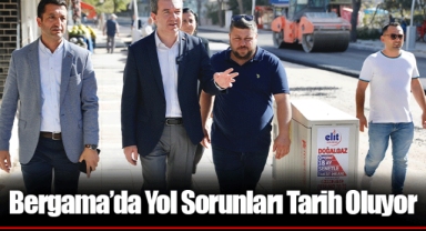 Bergama’da Yol Sorunları Tarih Oluyor
