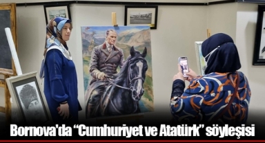 Bornova'da “Cumhuriyet ve Atatürk” söyleşisi