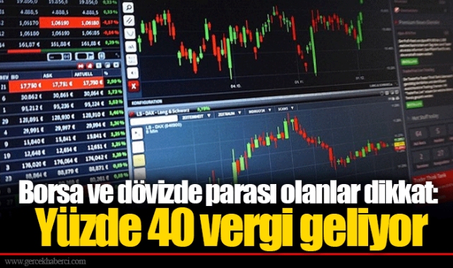 Borsa ve dövizde parası olanlar dikkat: Yüzde 40 vergi geliyor