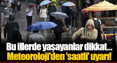 Bu illerde yaşayanlar dikkat... Meteoroloji'den 'saatli' uyarı!