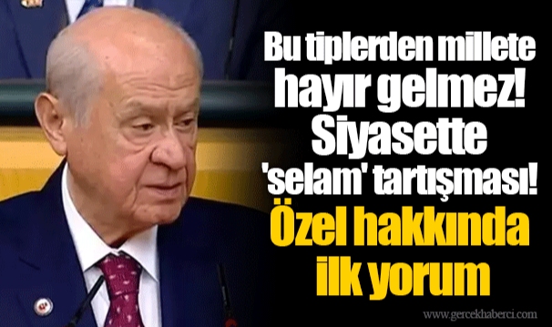 Bu tiplerden millete hayır gelmez! Siyasette 'selam' tartışması! Özel hakkında ilk yorum
