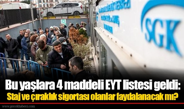Bu yaşlara 4 maddeli EYT listesi geldi: Staj ve çıraklık sigortası olanlar faydalanacak mı?