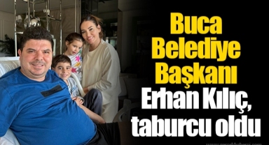 Buca Belediye Başkanı Erhan Kılıç, taburcu oldu