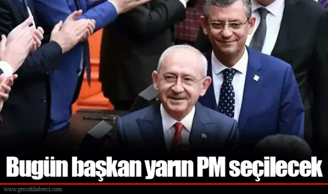 Bugün başkan yarın PM seçilecek