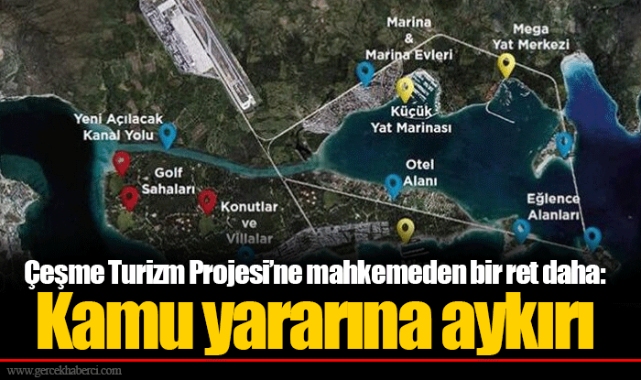 Çeşme Turizm Projesi'ne mahkemeden bir ret daha: Kamu yararına aykırı