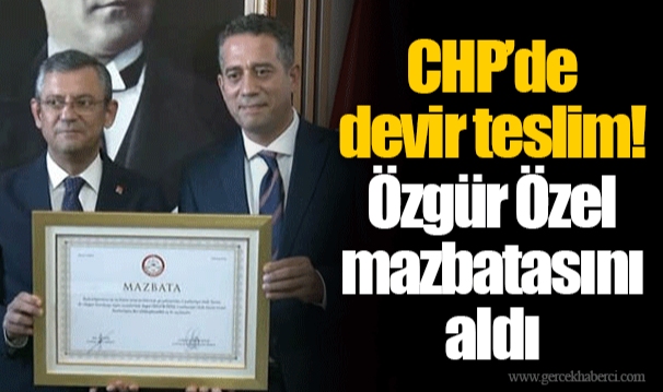 CHP’de devir teslim! Özgür Özel mazbatasını aldı