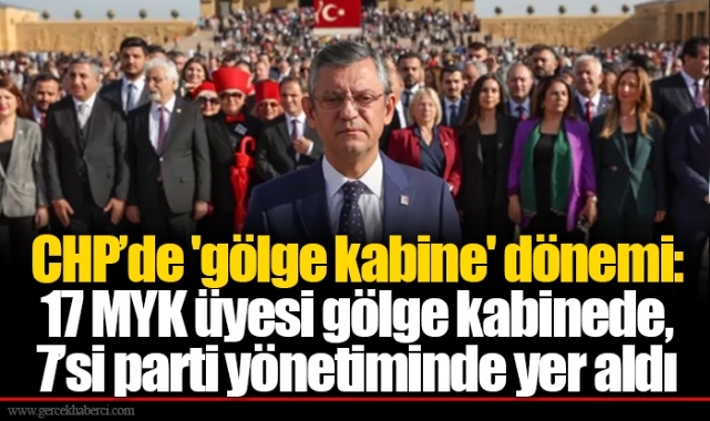 CHP’de 'gölge kabine' dönemi: 17 MYK üyesi gölge kabinede, 7’si parti yönetiminde yer aldı