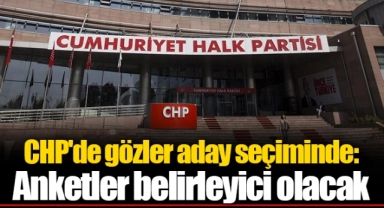 CHP'de gözler aday seçiminde: Anketler belirleyici olacak