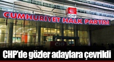 CHP'de gözler adaylara çevrildi