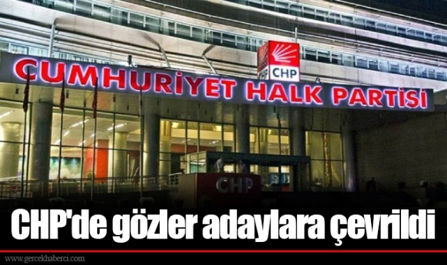 CHP'de gözler adaylara çevrildi