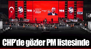 CHP'de gözler PM listesinde