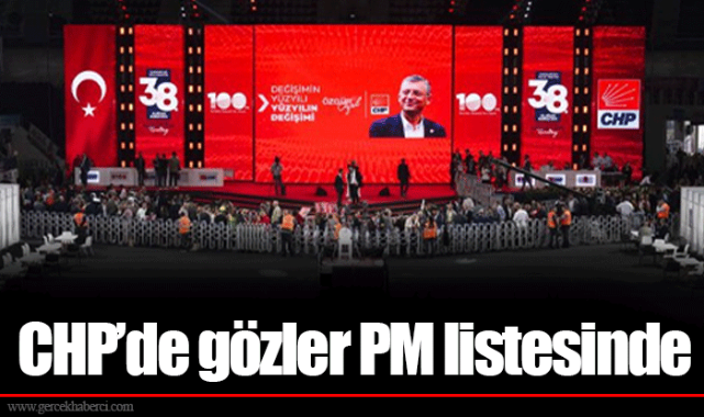 CHP'de gözler PM listesinde