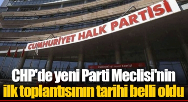 CHP'de yeni Parti Meclisi'nin ilk toplantısının tarihi belli oldu