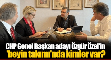 CHP Genel Başkan adayı Özgür Özel'in 'beyin takımı'nda kimler var?
