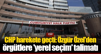 CHP harekete geçti: Özgür Özel'den örgütlere 'yerel seçim' talimatı