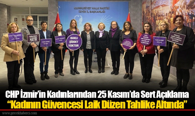 CHP İzmir’in Kadınlarından 25 Kasım’da Sert Açıklama  “Kadının Güvencesi Laik Düzen Tahlike Altında”