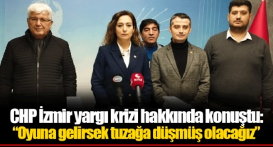 CHP İzmir yargı krizi hakkında konuştu: "Oyuna gelirsek tuzağa düşmüş olacağız"