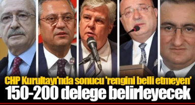 CHP Kurultayı'nda sonucu 'rengini belli etmeyen' 150-200 delege belirleyecek