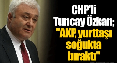 CHP'li Tuncay Özkan;