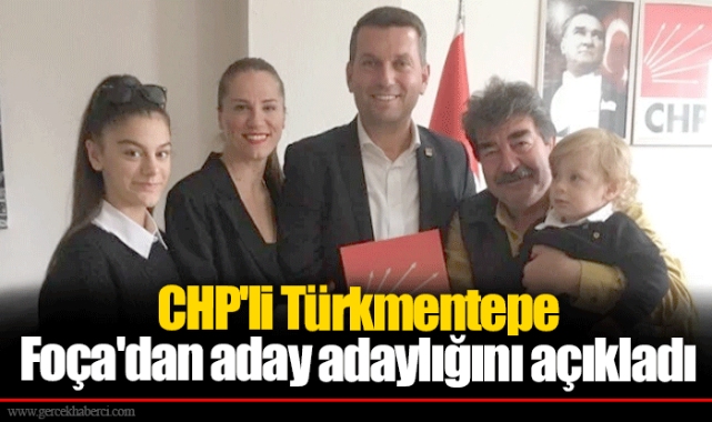CHP'li Türkmentepe Foça'dan aday adaylığını açıkladı