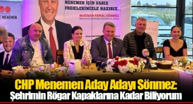 CHP Menemen Aday Adayı Sönmez: Şehrimin Rögar Kapaklarına Kadar Biliyorum