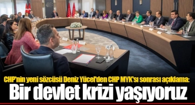 CHP'nin yeni sözcüsü Deniz Yücel'den CHP MYK'sı sonrası açıklama: Bir devlet krizi yaşıyoruz