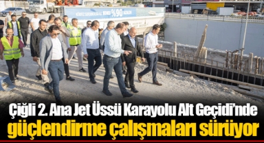 Çiğli 2. Ana Jet Üssü Karayolu Alt Geçidi’nde güçlendirme çalışmaları sürüyor