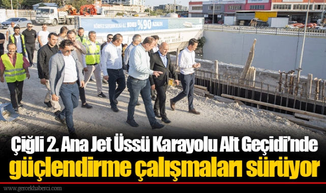 Çiğli 2. Ana Jet Üssü Karayolu Alt Geçidi’nde güçlendirme çalışmaları sürüyor