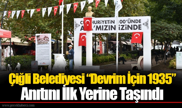 Çiğli Belediyesi “Devrim İçin 1935” Anıtını İlk Yerine Taşındı