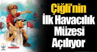 Çiğli’nin İlk Havacılık Müzesi Açılıyor