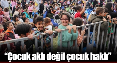 “Çocuk aklı değil çocuk haklı”