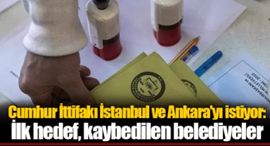 Cumhur İttifakı İstanbul ve Ankara'yı istiyor: İlk hedef, kaybedilen belediyeler