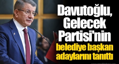 Davutoğlu, Gelecek Partisi'nin belediye başkan adaylarını tanıttı