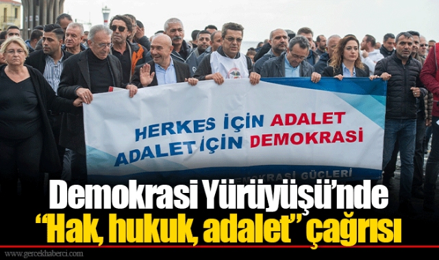 Demokrasi Yürüyüşü’nde “Hak, hukuk, adalet” çağrısı