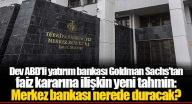 Dev ABD'li yatırım bankası Goldman Sachs'tan faiz kararına ilişkin yeni tahmin: Merkez bankası nerede duracak?