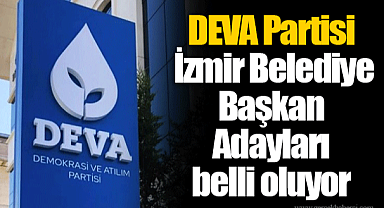 DEVA Partisi İzmir Belediye Başkan Adayları belli oluyor