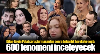 Dilan-Engin Polat soruşturmasından sonra bakanlık harekete geçti: 600 fenomeni inceleyecek