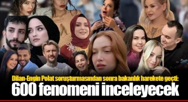 Dilan-Engin Polat soruşturmasından sonra bakanlık harekete geçti: 600 fenomeni inceleyecek
